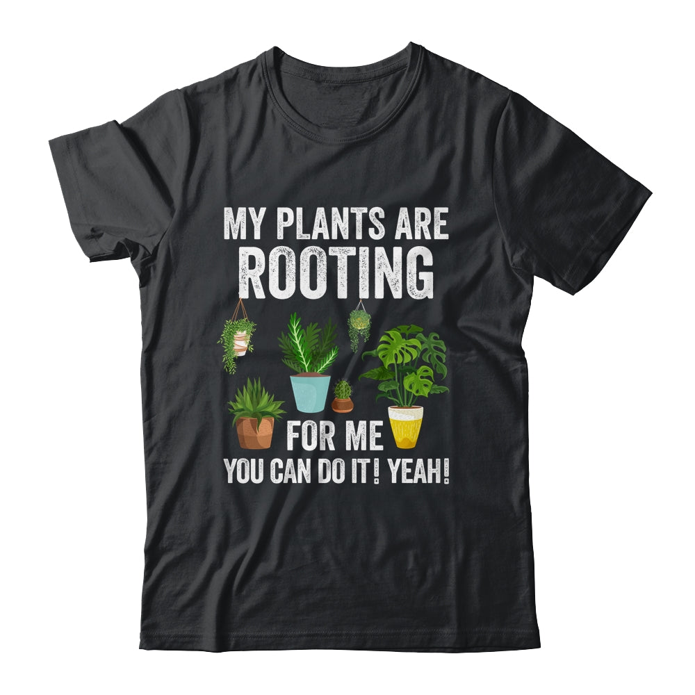 My Plants Are Rooting For Me Funny Gardening Gardener Lover Shirt & Tank Top | teecentury