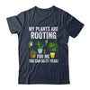 My Plants Are Rooting For Me Funny Gardening Gardener Lover Shirt & Tank Top | teecentury