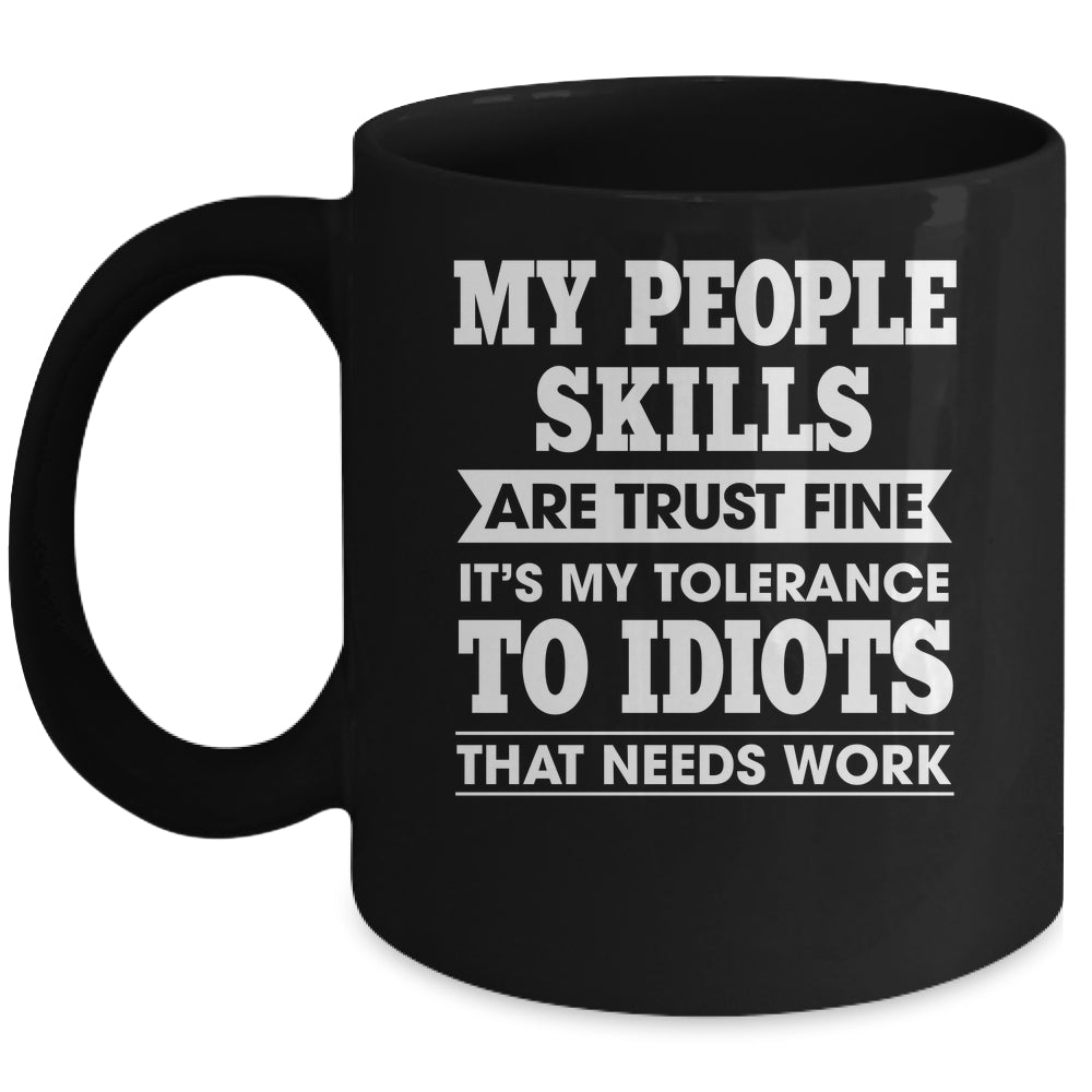 My Tolerance To Idiots Needs Work Funny Sarcasm Men Women Mug | teecentury