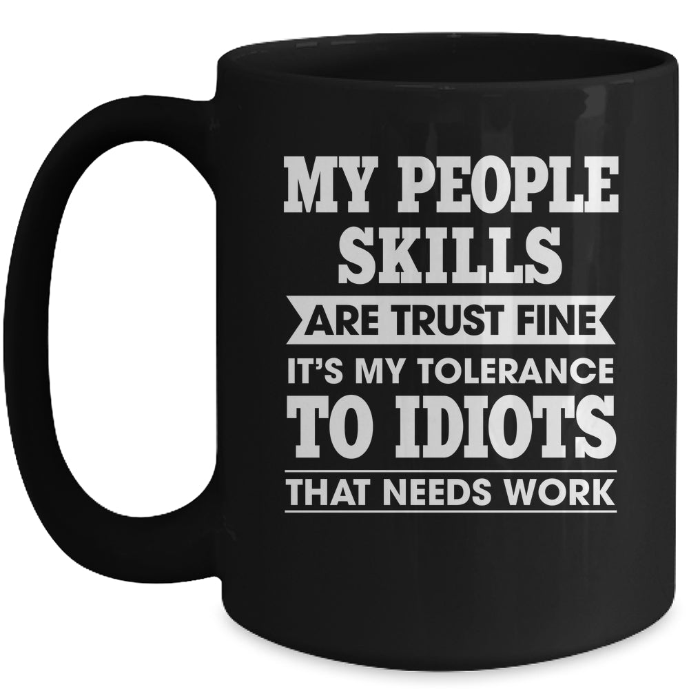My Tolerance To Idiots Needs Work Funny Sarcasm Men Women Mug | teecentury