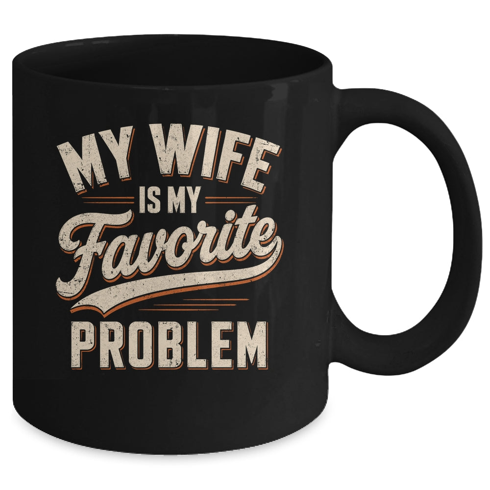 My Wife Is My Favorite Problem Funny Husband Fathers Day Mug | teecentury