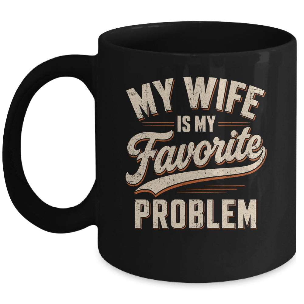 My Wife Is My Favorite Problem Funny Husband Fathers Day Mug | teecentury