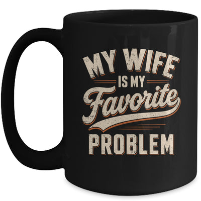 My Wife Is My Favorite Problem Funny Husband Fathers Day Mug | teecentury