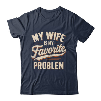 My Wife Is My Favorite Problem Funny Husband Fathers Day Shirt & Hoodie | teecentury