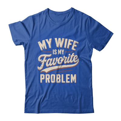 My Wife Is My Favorite Problem Funny Husband Fathers Day Shirt & Hoodie | teecentury