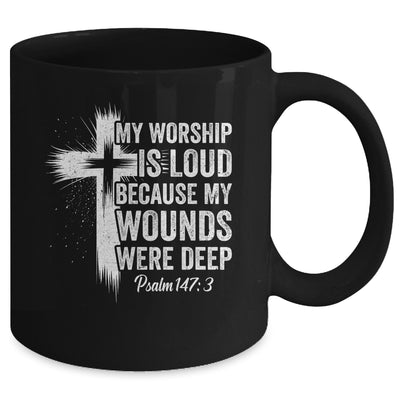 My Worship Is Loud Because My Wounds Were Deep Christian Mug | teecentury
