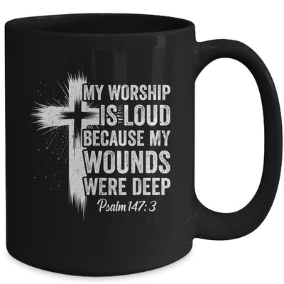 My Worship Is Loud Because My Wounds Were Deep Christian Mug | teecentury
