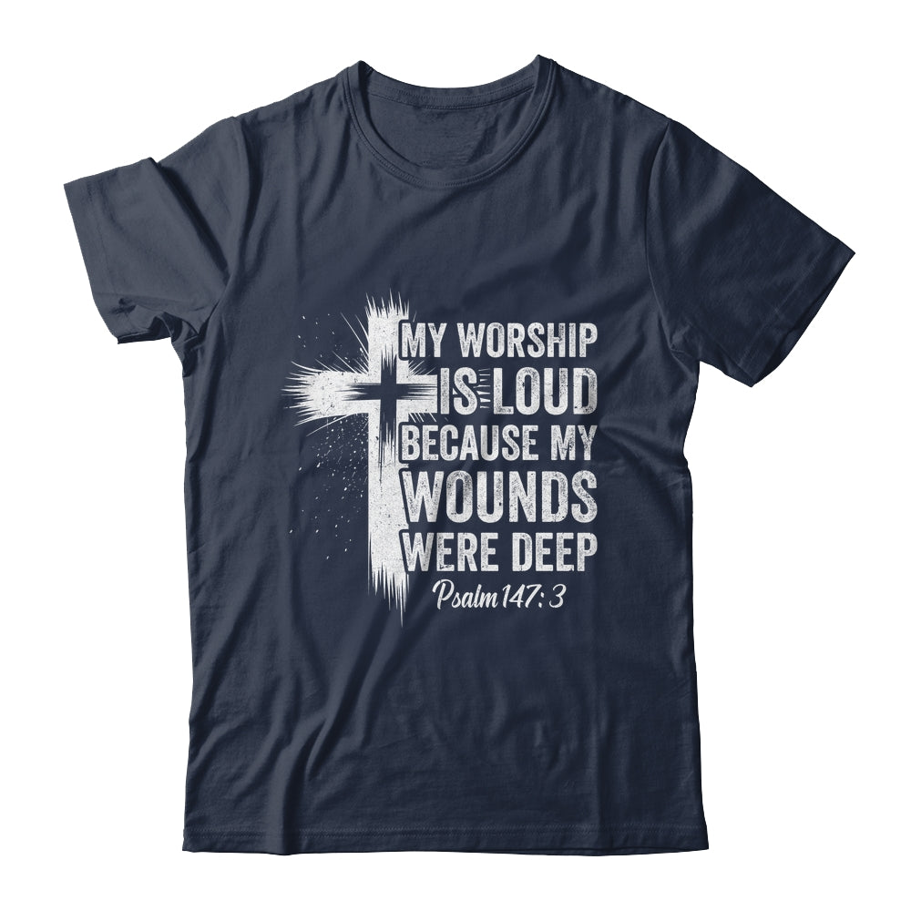 My Worship Is Loud Because My Wounds Were Deep Christian Shirt & Hoodie | teecentury