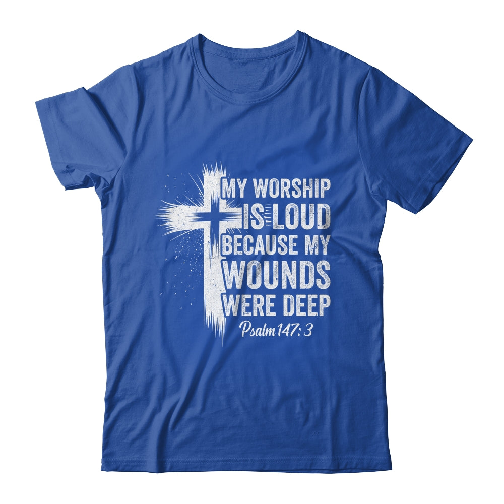 My Worship Is Loud Because My Wounds Were Deep Christian Shirt & Hoodie | teecentury