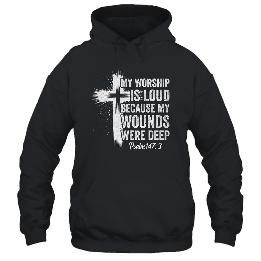 My Worship Is Loud Because My Wounds Were Deep Christian Shirt & Hoodie | teecentury