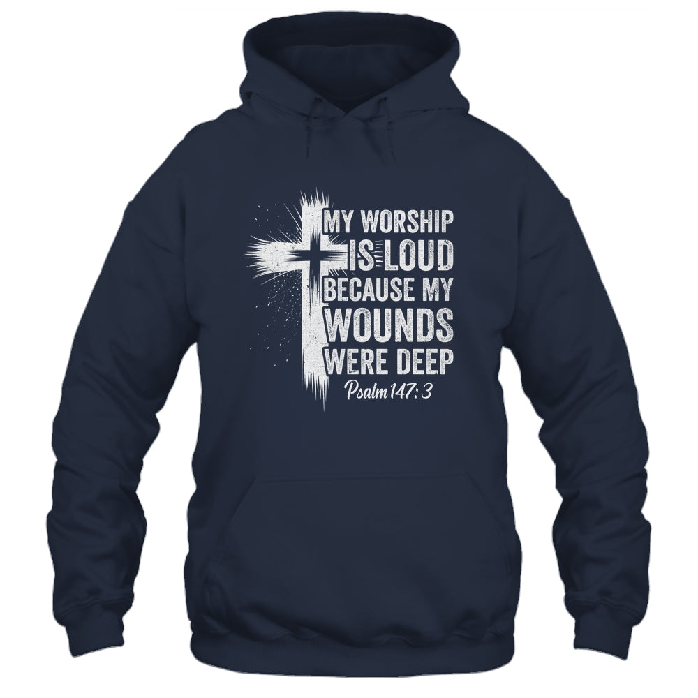 My Worship Is Loud Because My Wounds Were Deep Christian Shirt & Hoodie | teecentury