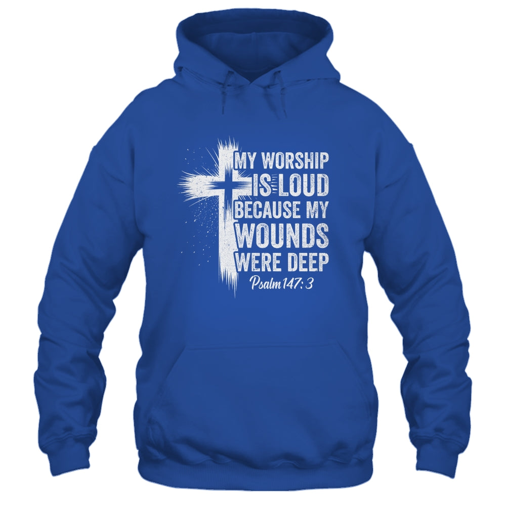 My Worship Is Loud Because My Wounds Were Deep Christian Shirt & Hoodie | teecentury