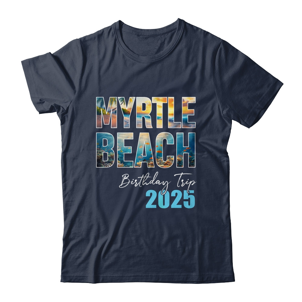 Myrtle Beach Birthday Trip 2025 Vacation Party Crew Cruise Shirt & Tank Top | teecentury