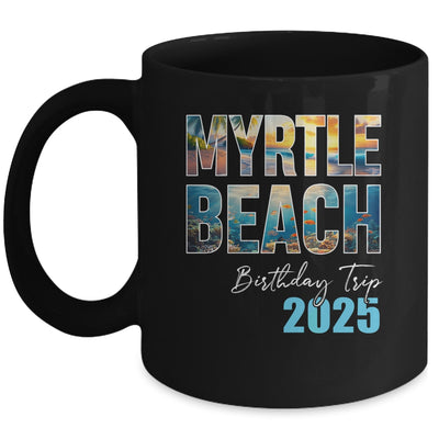 Myrtle Beach Birthday Trip 2025 Vacation Party Crew Cruise Mug | teecentury