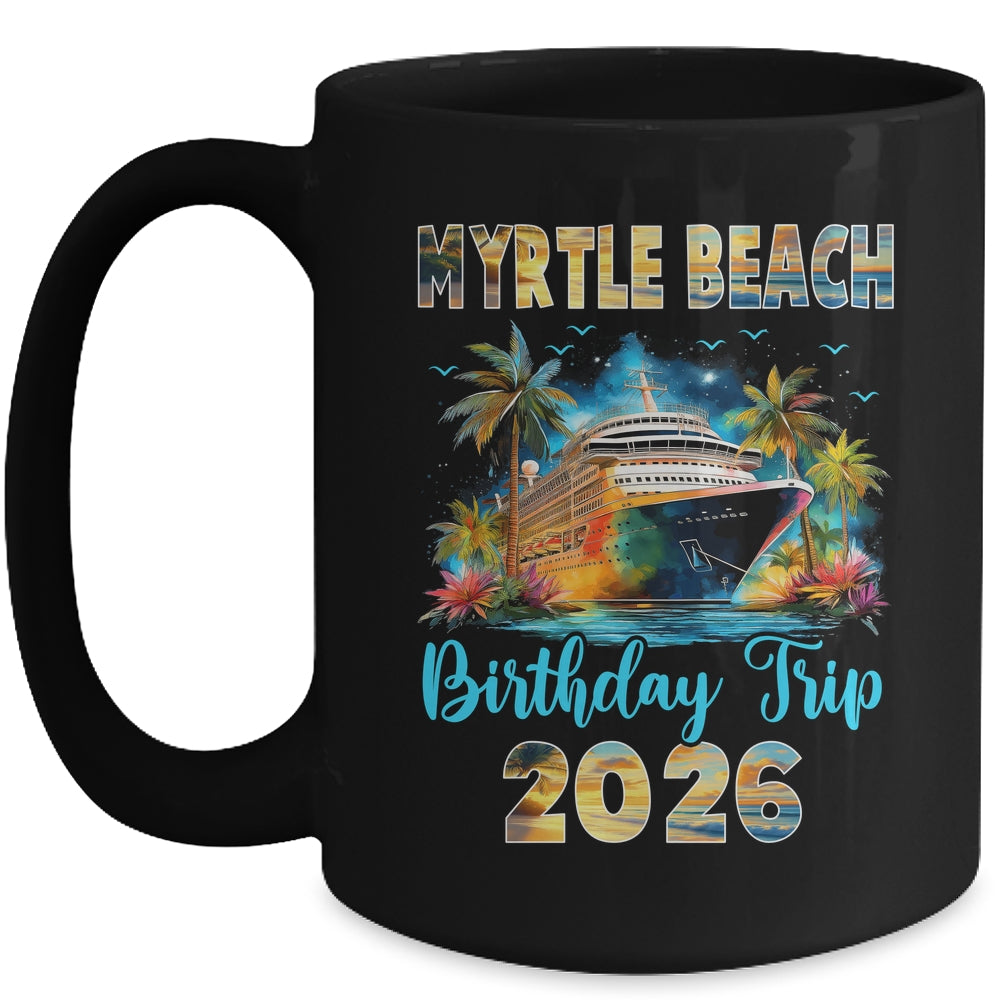 Myrtle Beach Birthday Trip 2026 Birthday Cruise Party Vacation Mug | teecentury