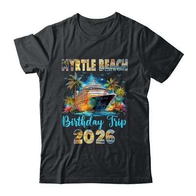 Myrtle Beach Birthday Trip 2026 Family Birthday Cruise Vacation Shirt & Tank Top | teecentury