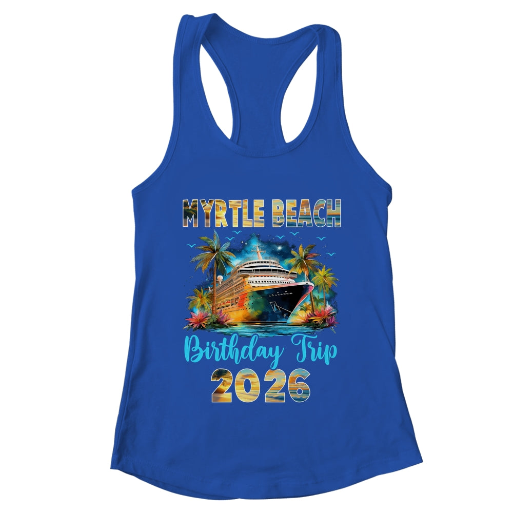 Myrtle Beach Birthday Trip 2026 Family Birthday Cruise Vacation Shirt & Tank Top | teecentury