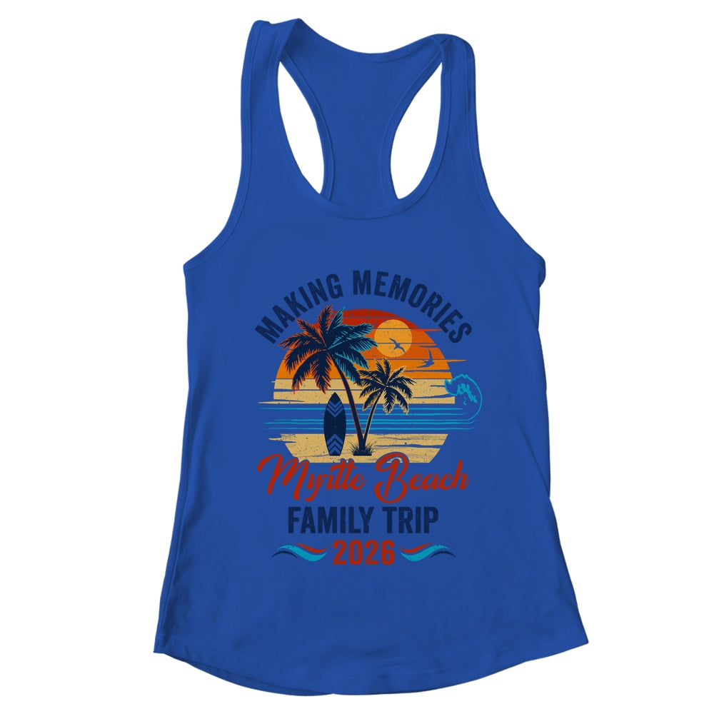 Myrtle Beach Family Vacation 2026 Making Memories Trip Shirt & Tank Top | teecentury