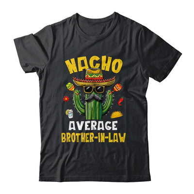 Nacho Average Brother-In-Law Funny Hilarious Joke Humor Shirt & Hoodie | teecentury