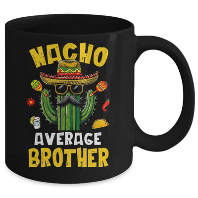 Nacho Average Brother Funny Brother Hilarious Joke Humor Mug | teecentury
