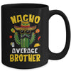 Nacho Average Brother Funny Brother Hilarious Joke Humor Mug | teecentury