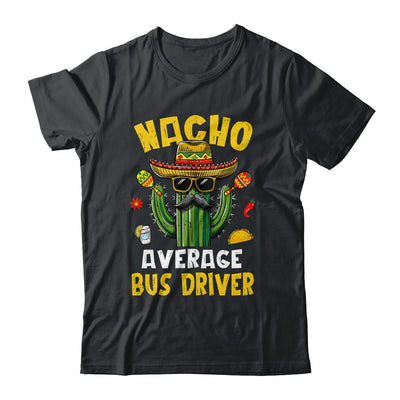 Nacho Average Bus Driver Funny Busman Hilarious Joke Humor Shirt & Hoodie | teecentury