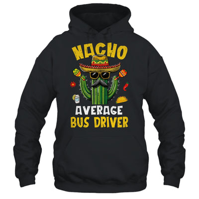 Nacho Average Bus Driver Funny Busman Hilarious Joke Humor Shirt & Hoodie | teecentury