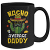 Nacho Average Daddy Funny Best Dad Hilarious Joke Humor Mug | teecentury