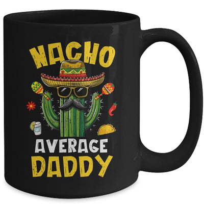 Nacho Average Daddy Funny Best Dad Hilarious Joke Humor Mug | teecentury