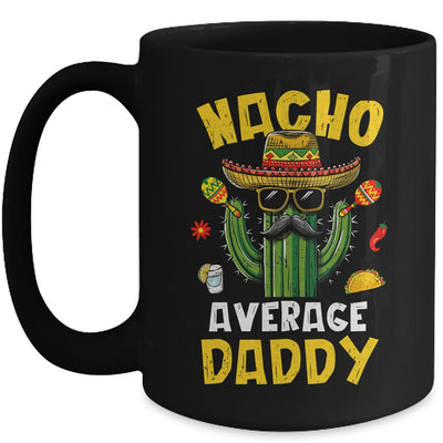 Nacho Average Daddy Funny Best Dad Hilarious Joke Humor Mug | teecentury