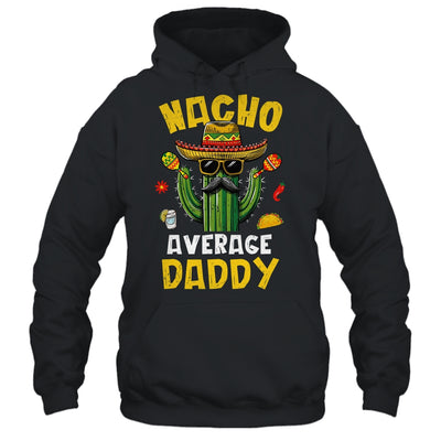 Nacho Average Daddy Funny Best Dad Hilarious Joke Humor Shirt & Hoodie | teecentury