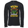 Nacho Average Detective Funny Hilarious Joke Humor Shirt & Hoodie | teecentury