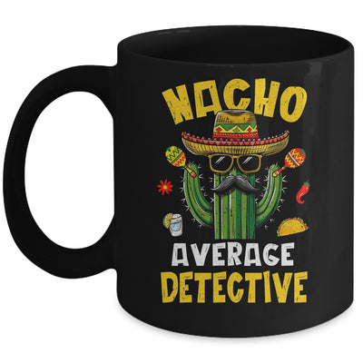 Nacho Average Detective Funny Hilarious Joke Humor Mug | teecentury