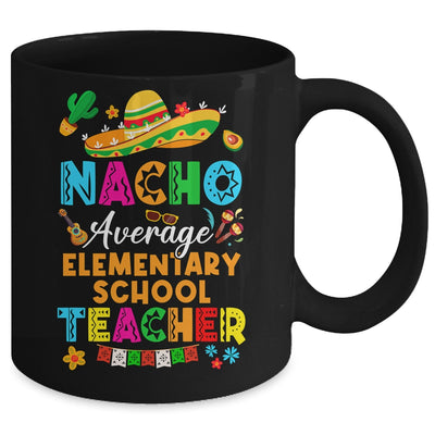Nacho Average Elementary School Teacher Mexican Cinco De Mayo Fiesta Mug | teecentury