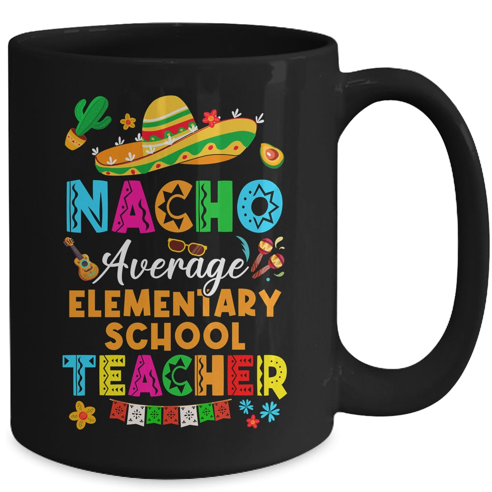 Nacho Average Elementary School Teacher Mexican Cinco De Mayo Fiesta Mug | teecentury