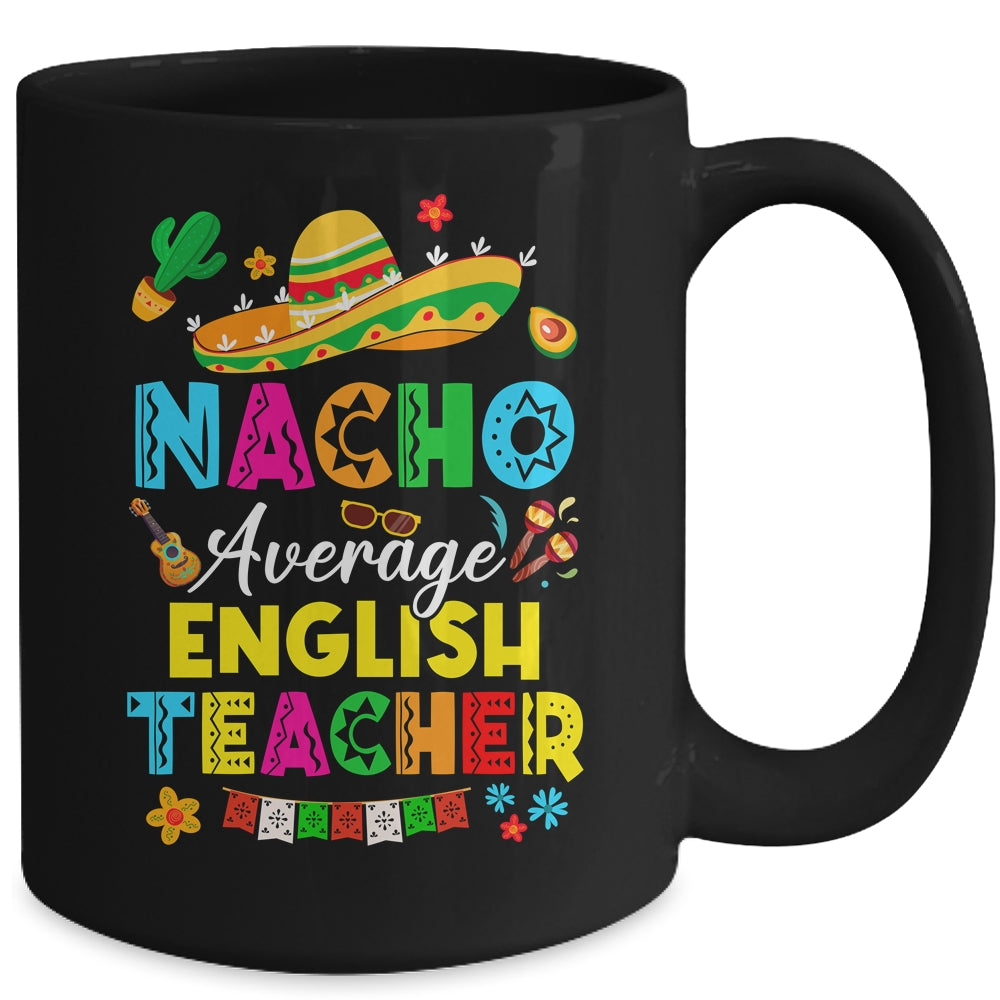 Nacho Average English Teacher Mexican Cinco De Mayo Fiesta Mug | teecentury