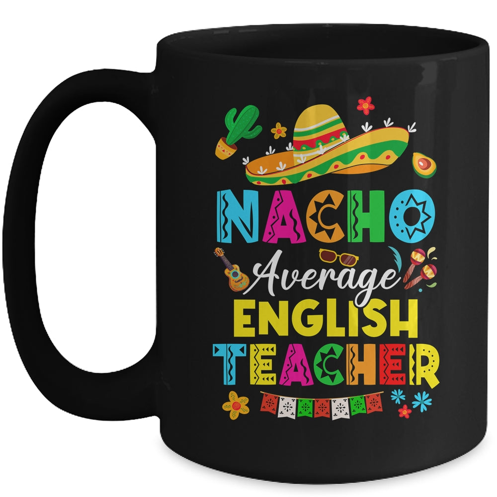 Nacho Average English Teacher Mexican Cinco De Mayo Fiesta Mug | teecentury