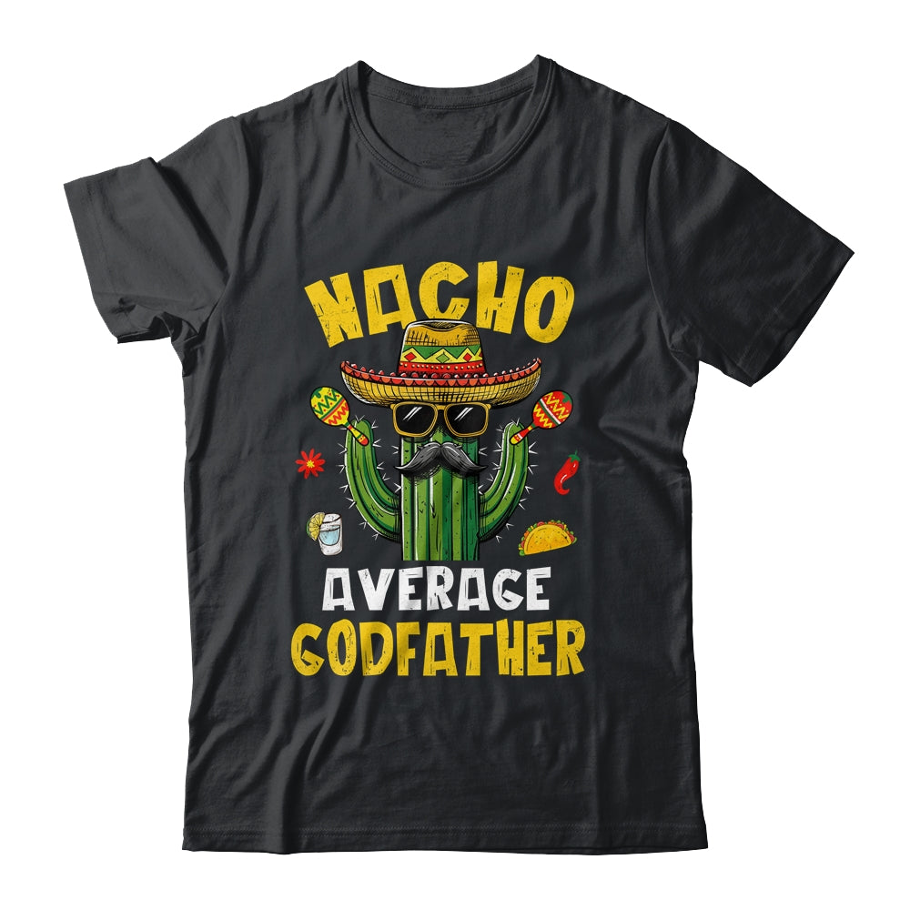 Nacho Average Godfather Funny Uncle Hilarious Joke Humor Shirt & Hoodie | teecentury