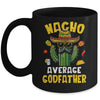 Nacho Average Godfather Funny Uncle Hilarious Joke Humor Mug | teecentury