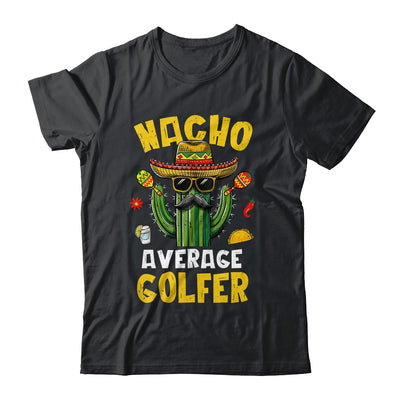 Nacho Average Golfer Funny Golfing Goft Hilarious Joke Humor Shirt & Hoodie | teecentury