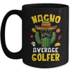Nacho Average Golfer Funny Golfing Goft Hilarious Joke Humor Mug | teecentury