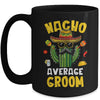 Nacho Average Groom Funny Best Husband Hilarious Joke Humor Mug | teecentury