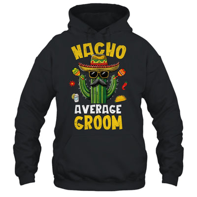 Nacho Average Groom Funny Best Husband Hilarious Joke Humor Shirt & Hoodie | teecentury