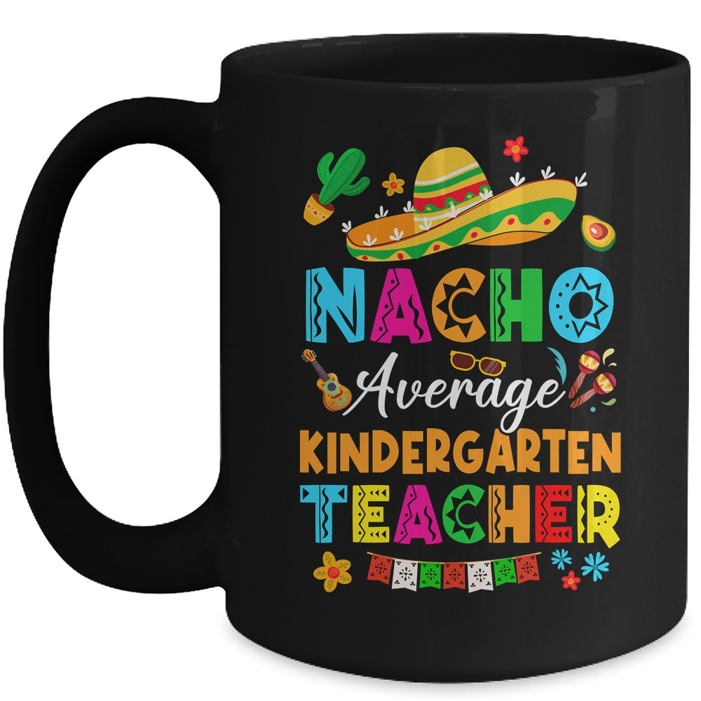 Nacho Average Kindergarten Teacher Mexican Cinco De Mayo Fiesta Mug | teecentury