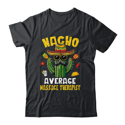 Nacho Average Massage Therapist Funny Hilarious Joke Humor Shirt & Hoodie | teecentury