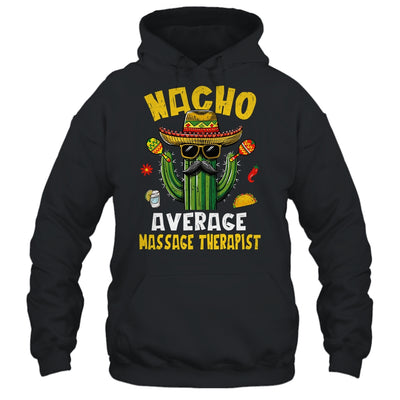 Nacho Average Massage Therapist Funny Hilarious Joke Humor Shirt & Hoodie | teecentury