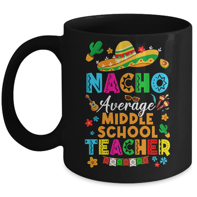 Nacho Average Middle School Teacher Mexican Cinco De Mayo Fiesta Mug | teecentury