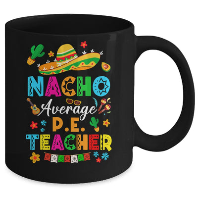 Nacho Average P.E. Teacher Mexican Cinco De Mayo Fiesta Mug | teecentury