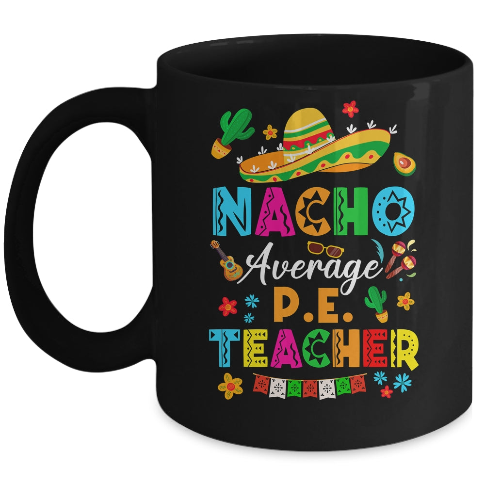 Nacho Average P.E. Teacher Mexican Cinco De Mayo Fiesta Mug | teecentury