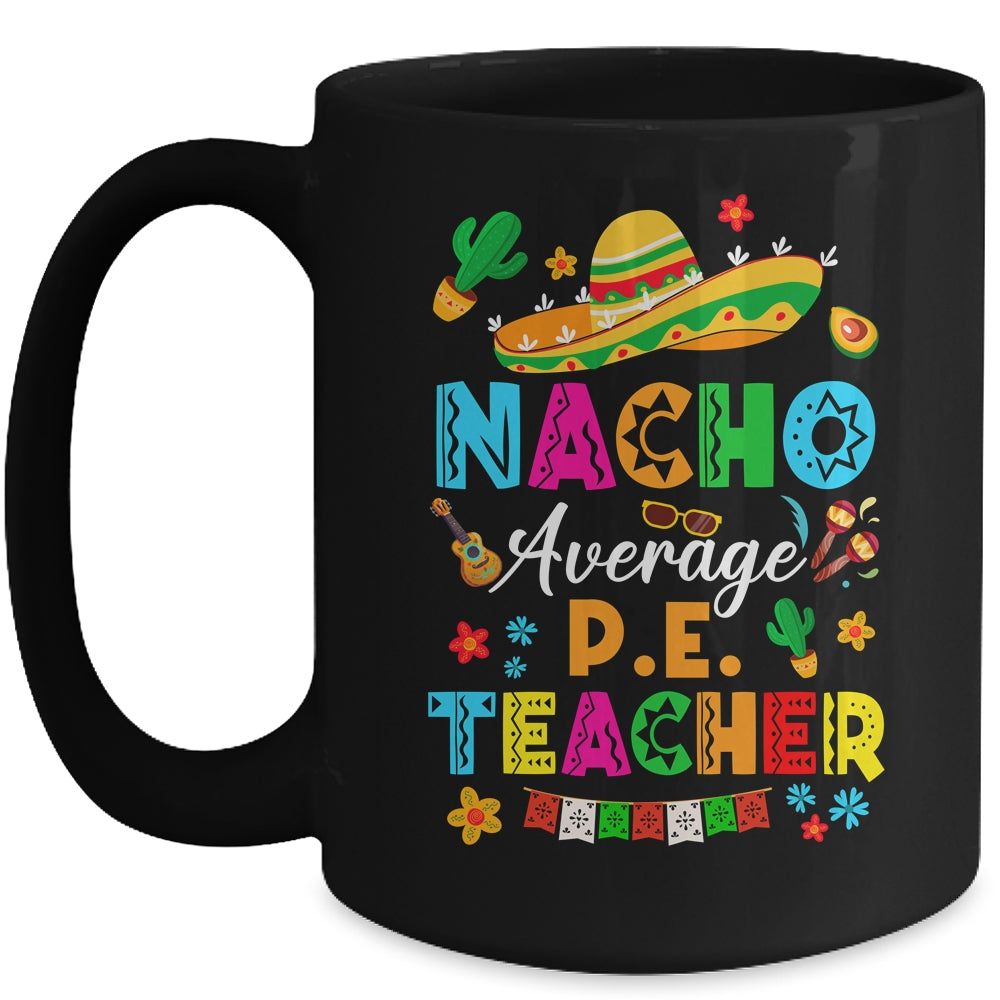 Nacho Average P.E. Teacher Mexican Cinco De Mayo Fiesta Mug | teecentury